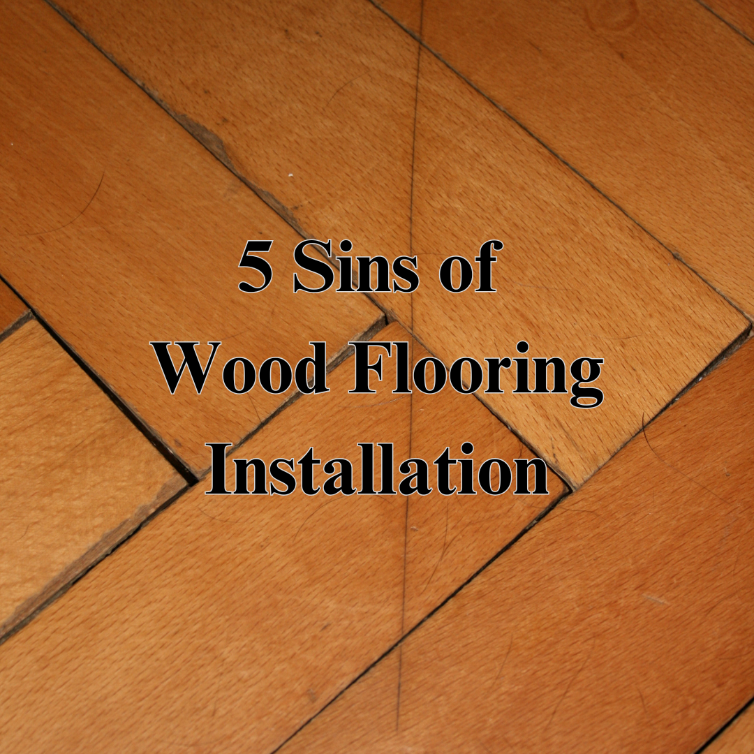 5 sins of wood flooring Installation